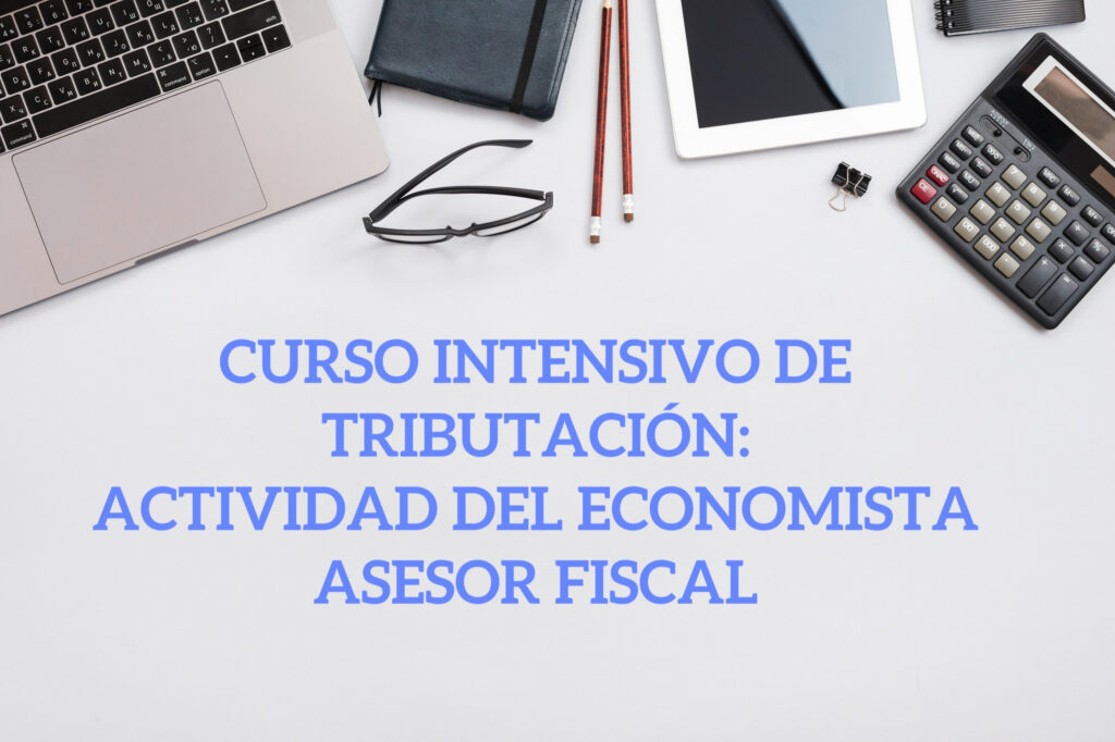 Foto con titulo que pone Curso Intensivo de Tributación: Actividad del economista asesor fiscal